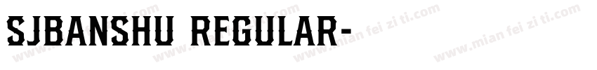 SJbanshu Regular字体转换